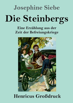 Die Steinbergs (Grossdruck) : Eine Erzahlung aus der Zeit der Befreiungskriege by Josephine Siebe - Paperback