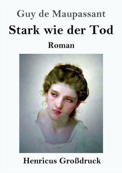 Stark wie der Tod (Grossdruck) : Roman by Guy De Maupassant - Paperback