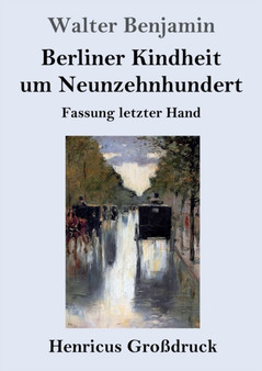 Berliner Kindheit um Neunzehnhundert (Grossdruck) : Fassung letzter Hand by Walter Benjamin - Paperback