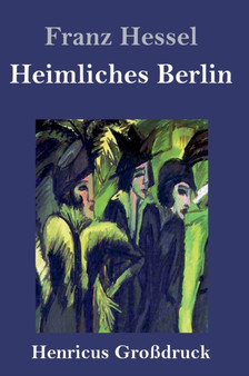 Heimliches Berlin (Grossdruck) by Franz Hessel - Hardback