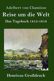 Reise um die Welt (Grossdruck) : Das Tagebuch 1815-1818 by Adelbert Von Chamisso - Hardback