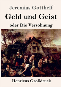 Geld und Geist (Grossdruck) : oder Die Versoehnung by Jeremias Gotthelf - Paperback