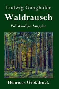 Waldrausch (Gro??druck) : Vollstandige Ausgabe by Ludwig Ganghofer - Hardback