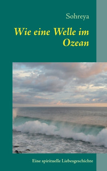 Wie eine Welle im Ozean : Eine spirituelle Liebesgeschichte by Sohreya - Paperback
