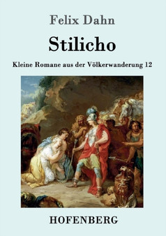 Stilicho : Kleine Romane aus der Voelkerwanderung Band 12 by Felix Dahn - Paperback