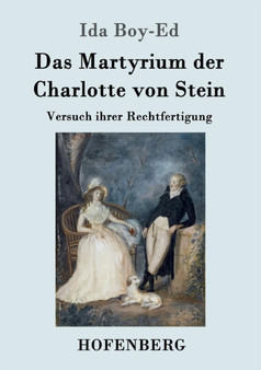 Das Martyrium der Charlotte von Stein : Versuch ihrer Rechtfertigung by Ida Boy-Ed - Paperback