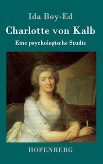 Charlotte von Kalb : Eine psychologische Studie by Ida Boy-Ed - Hardback
