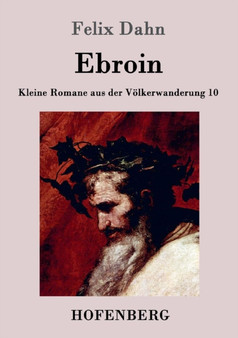 Ebroin : Kleine Romane aus der Voelkerwanderung Band 10 by Felix Dahn - Paperback