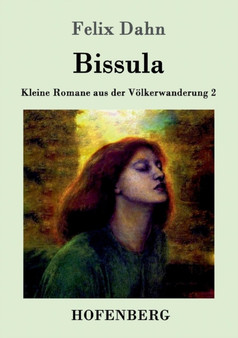 Bissula : Kleine Romane aus der Voelkerwanderung Band 2 by Felix Dahn - Paperback