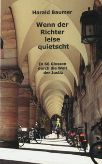 Wenn der Richter leise quietscht : In 66 Glossen durch die Welt der Justiz by Harald Baumer - Paperback