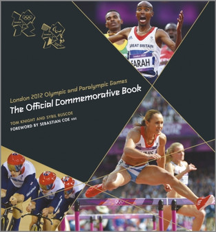 London 2012 Olympic and Paralympic Games : The Official Commemorative Book by Tom Knight - Hardback