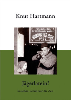 Jagerlatein ? : So schoen, schoen war die Zeit by Knut Hartmann - Paperback