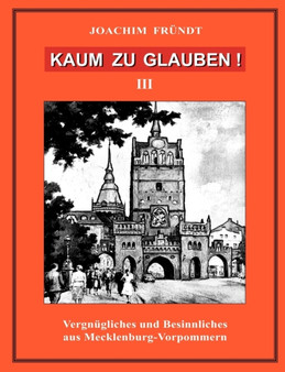 Kaum zu glauben ! Band III : Vergnugliches und Besinnliches aus Mecklenburg-Vorpommern by Joachim Frundt - Paperback