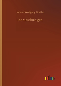 Die Mitschuldigen by Johann Wolfgang Goethe - Paperback