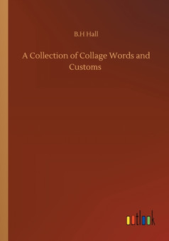 A Collection of Collage Words and Customs by B H Hall - Paperback