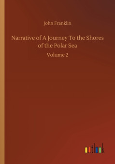 Narrative of A Journey To the Shores of the Polar Sea : Volume 2 by Sir John Franklin - Paperback
