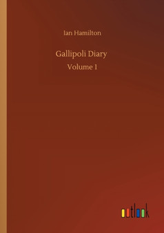 Gallipoli Diary : Volume 1 by Ian Hamilton - Paperback