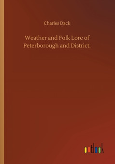 Weather and Folk Lore of Peterborough and District. by Charles Dack - Paperback