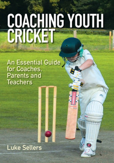 Coaching Youth Cricket : An Essential Guide for Coaches, Parents and Teachers by Luke Sellers - Paperback Coaching Youth Cricket : An Essential Guide for Coaches, Parents and Teachers by Luke Sellers - Paperback