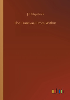 The Transvaal From Within by J P Fitzpatrick - Paperback
