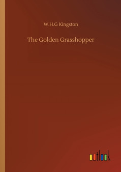 The Golden Grasshopper by W H G Kingston - Paperback