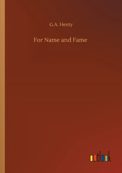 For Name and Fame by G a Henty - Paperback