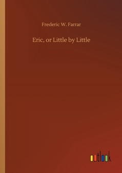 Eric, or Little by Little by Frederic W Farrar - Paperback