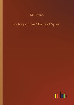 History of the Moors of Spain by M Florian - Paperback