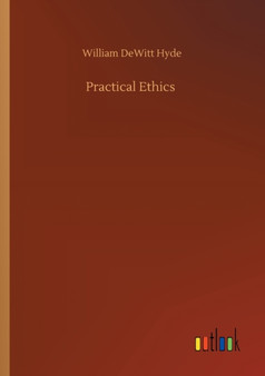 Practical Ethics by William DeWitt Hyde - Paperback