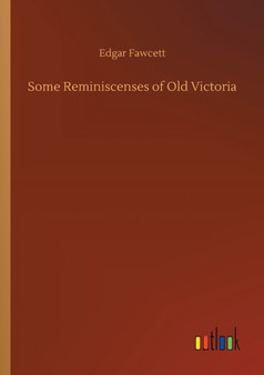 Some Reminiscenses of Old Victoria by Edgar Fawcett - Paperback
