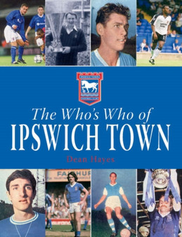 The Who's Who of Ipswich Town by Dean Hayes - Hardback