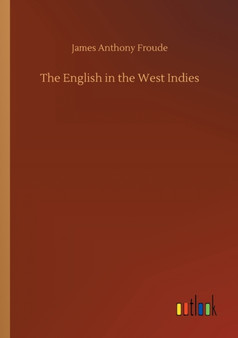 The English in the West Indies by James Anthony Froude - Paperback