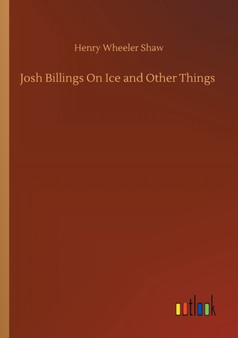 Josh Billings On Ice and Other Things by Henry Wheeler Shaw - Paperback