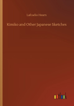 Kimiko and Other Japanese Sketches by Lafcadio Hearn - Paperback