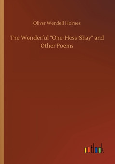 The Wonderful One-Hoss-Shay and Other Poems by Oliver Wendell Holmes - Paperback