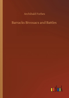 Barracks Bivouacs and Battles by Archibald Forbes - Paperback