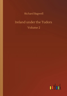 Ireland under the Tudors : Volume 2 by Richard Bagwell - Paperback