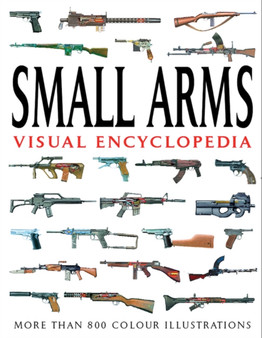 Small Arms Visual Encyclopedia : More Than 1000 Colour Illustrations by Martin J. Dougherty - Paperback