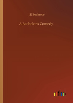 A Bachelor's Comedy by J E Buckrose - Paperback