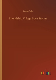 Friendship Village Love Stories by Zona Gale - Paperback