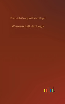 Wissenschaft der Logik by Friedrich Georg Wilhelm Hegel - Hardback