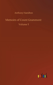 Memoirs of Count Grammont : Volume 5 by Anthony Hamilton - Hardback