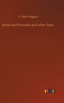 Smith and Pharaohs and other Tales by Sir H Rider Haggard - Hardback