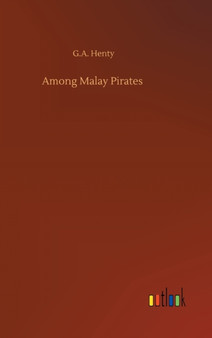 Among Malay Pirates by G a Henty - Hardback