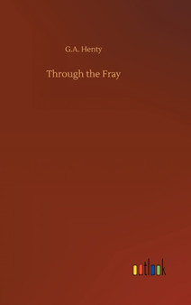 Through the Fray by G a Henty - Hardback