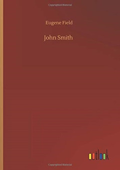 John Smith by Eugene Field - Hardback