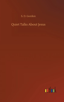 Quiet Talks About Jesus by S D Gordon - Hardback