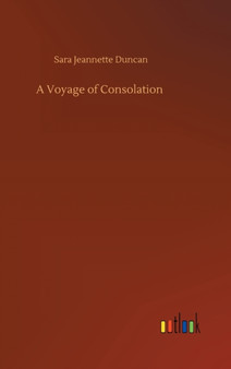 A Voyage of Consolation by Sara Jeannette Duncan - Hardback