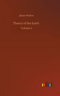 Theory of the Earth : Volume 2 by James Hutton - Hardback
