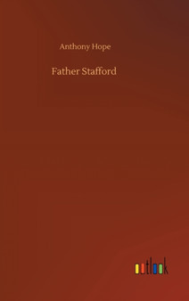 Father Stafford by Anthony Hope - Hardback